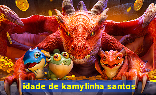 idade de kamylinha santos